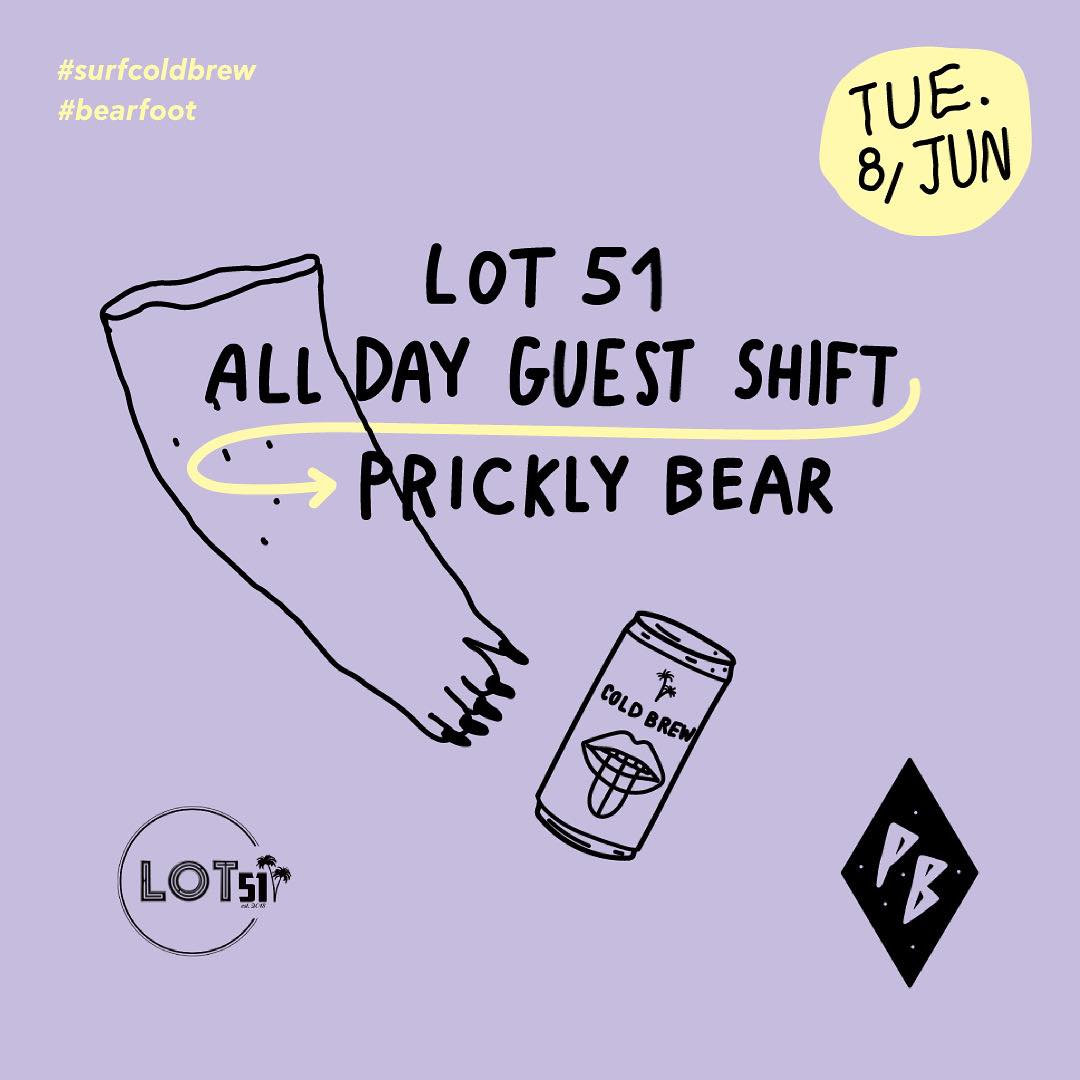 LOT 51 ALL DAY GUEST SHIFT @PRICKLY BEAR